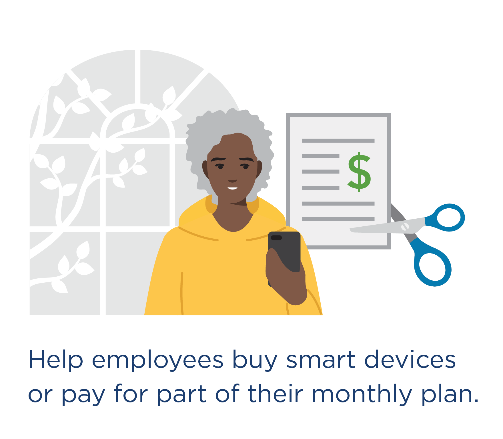 Help employees buy smart devices or pay for part of their monthly plan. Person using a smartphone with a reduced monthly bill
